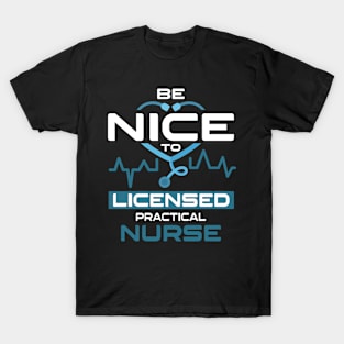 Be Nice To Licensed Practical Nurse T-Shirt